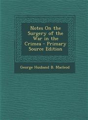 Notes on the Surgery of the War in the Crimea,1289909326,9781289909321