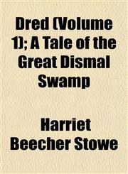Dred (Volume 1); A Tale of the Great Dismal Swamp,1152244019,9781152244016