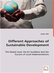 Different Approaches of Sustainable Development - The Global Level, the EU Guideline And the Success of Local Implementations,3639019857,9783639019858