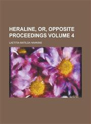 Heraline, Or, Opposite Proceedings Volume 4,1236978978,9781236978974