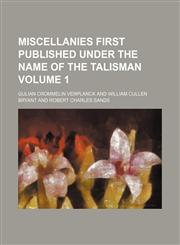 Miscellanies First Published Under the Name of the Talisman Volume 1,123583591X,9781235835919