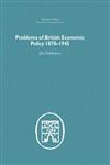 Problems of British Economic Policy, 1870-1945 Reprint Edition,0415379954,9780415379953