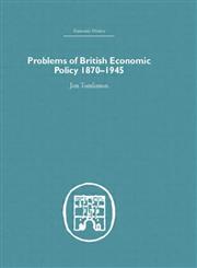 Problems of British Economic Policy, 1870-1945 Reprint Edition,0415379954,9780415379953