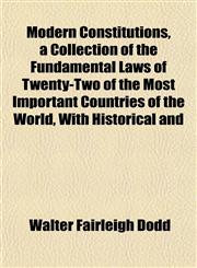 Modern Constitutions, a Collection of the Fundamental Laws of Twenty-Two of the Most Important Countries of the World, With Historical and,1152419781,9781152419780