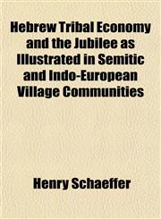 Hebrew Tribal Economy and the Jubilee as Illustrated in Semitic and Indo-European Village Communities,1152285033,9781152285033