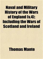 Naval and Military History of the Wars of England (v.4); Including the Wars of Scotland and Ireland,1153236370,9781153236379