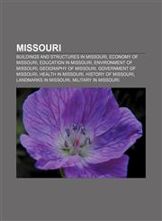 Missouri Buildings and structures in Missouri, Economy of Missouri, Education in Missouri, Environment of Missouri, Geography of Missouri,115653769X,9781156537695