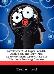Development of Experimental, Analytical, and Numerical Approximations Appropriate for Nonlinear Damping Coatings,1249595894,9781249595892