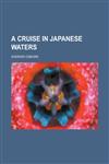 A Cruise in Japanese Waters,1152207946,9781152207943
