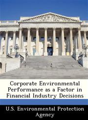 Corporate Environmental Performance as a Factor in Financial Industry Decisions,1249567661,9781249567660
