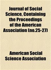 Journal of Social Science, Containing the Proceedings of the American Association (no.25-27),1152675982,9781152675988