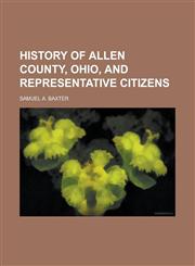 History of Allen County, Ohio, and Representative Citizens,1236840194,9781236840196