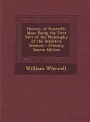 History of Scientific Ideas Being the First Part of the Philosophy of the Inductive Sciences - Primary Source Edition,1293555436,9781293555439