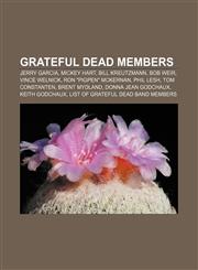 Grateful Dead members Jerry Garcia, Mickey Hart, Bill Kreutzmann, Bob Weir, Vince Welnick, Ron "Pigpen" McKernan, Phil Lesh, Tom Constanten,1155829581,9781155829586