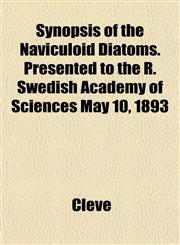 Synopsis of the Naviculoid Diatoms. Presented to the R. Swedish Academy of Sciences May 10, 1893,1152154931,9781152154933