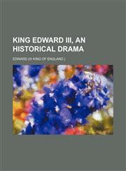King Edward Iii, an Historical Drama,1154546152,9781154546156