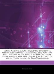 Articles On Ednita Nazario Albums, including Live (ednita Album), AcÃºstico Vol. Ii, Apasionada Live, AcÃºstico, Real... En Vivo, Al Fin...ednita, Me EstÃ¡ Gustando, Nueva Navidad, Vete Vete..., Mujer Sola, Retrato De Mujer,1244140856,9781244140851