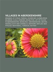 Villages in Aberdeenshire Braemar, St Cyrus, Finzean, Cruden Bay, Oldmeldrum, Balmedie, Clola, Crimond, Drumlithie,1155506588,9781155506586