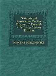 Geometrical Researches On the Theory of Parallels - Primary Source Edition,1295691922,9781295691920