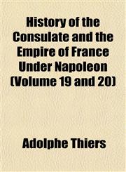 History of the Consulate and the Empire of France Under Napoleon (Volume 19 and 20),1152299271,9781152299276