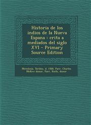 Historia de Los Indios de La Nueva Espana Crita a Mediados del Siglo XVI - Primary Source Edition,1294656724,9781294656722