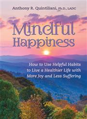 Mindful Happiness How to Use Helpful Habits to Live a Healthier Life with More Joy and Less Suffering,1935922408,9781935922407