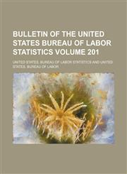 Bulletin of the United States Bureau of Labor Statistics Volume 201,1154027910,9781154027914