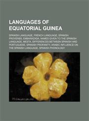 Languages of Equatorial Guinea Spanish language, French language, Spanish proverbs, Embarazada, Names given to the Spanish language, Mesta, Differences between Spanish and Portuguese, Spanish profanity, Arabic influence on the Spanish language, Spanish p,1234643413,9781234643416