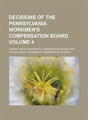 Decisions of the Pennsylvania Workmen's Compensation Board Volume 4,1235987485,9781235987489