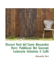 Discorsi Varii del Conte Alessandro Verri Pubblicati Nel Giornale Letterario Intitolato Ii Caffè,1103707779,9781103707775
