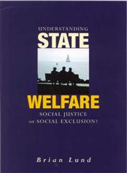 Understanding State Welfare Social Justice or Social Exclusion?,0761967680,9780761967682