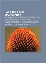 Lay ecclesial movements Beguine movement, Communion and Liberation, Opus Dei, Regnum Christi, Josemaría Escrivá, Controversies about Opus Dei,115805971X,9781158059713