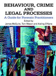 Behaviour, Crime and Legal Processes: A Guide for Forensic Practitioners,0471998680,9780471998686