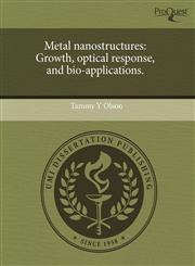 Metal nanostructures Growth, optical response, and bio-applications.,1243634065,9781243634061