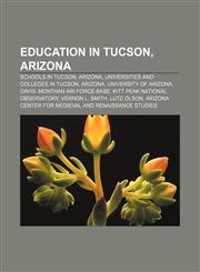 Education in Tucson, Arizona Schools in Tucson, Arizona, Universities and colleges in Tucson, Arizona, University of Arizona,1156451566,9781156451564