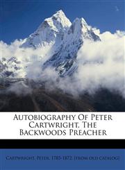 Autobiography of Peter Cartwright, the backwoods preacher,1172171173,9781172171170