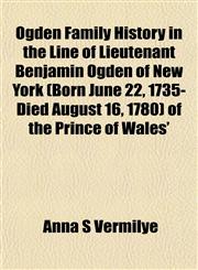 Ogden Family History in the Line of Lieutenant Benjamin Ogden of New York (Born June 22, 1735-Died August 16, 1780) of the Prince of Wales',115306605X,9781153066051