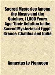 Sacred Mysteries Among the Mayas and the Quiches, 11,500 Years Ago; Their Relation to the Sacred Mysteries of Egypt, Greece, Chaldea and India,1153148439,9781153148436