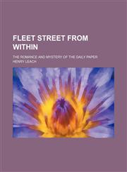 Fleet Street From Within; The Romance and Mystery of the Daily Paper,1150873442,9781150873447