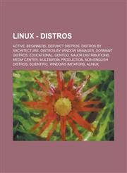 Linux - Distros Active, Beginners, Defunct Distros, Distros by Architecture, Distros by Window Manager, Dormant Distros, Educational,,123484656X,9781234846565