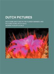 Dutch pictures; with some sketches in the Flemish manner and pictures done with a quill,1236546415,9781236546418