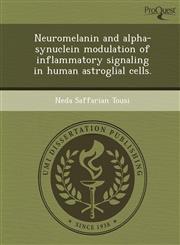 Neuromelanin and alpha-synuclein modulation of inflammatory signaling in human astroglial cells.,1249094070,9781249094074