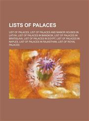 Lists of Palaces List of Palaces, List of Palaces and Manor Houses in Latvia, List of Palaces in Bangkok, List of Palaces in Bratislava,115600750X,9781156007501