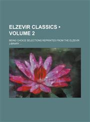 Elzevir Classics (Volume 2); Being Choice Selections Reprinted From the Elzevir Library,1154252957,9781154252958