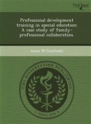 Professional development training in special education A case study of family-professional collaboration.,1249051533,9781249051534