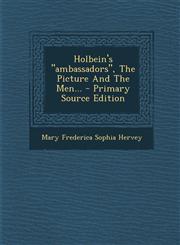 Holbein's "ambassadors", The Picture And The Men... - Primary Source Edition,1294116215,9781294116219