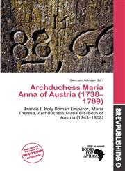 Archduchess Maria Anna of Austria (1738-1789),6200151229,9786200151223
