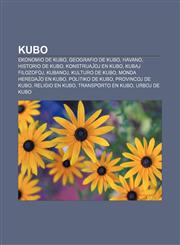 Kubo Ekonomio de Kubo, Geografio de Kubo, Havano, Historio de Kubo, Konstruaĵoj en Kubo, Kubaj filozofoj, Kubanoj, Kulturo de Kubo, Monda heredaĵo en Kubo, Politiko de Kubo, Provincoj de Kubo, Religio en Kubo, Transporto en Kubo, Urboj de Kubo,1232964204,9781232964209