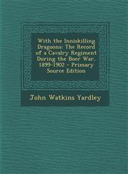 With the Inniskilling Dragoons The Record of a Cavalry Regiment During the Boer War, 1899-1902 - Primary Source Edition,1295138751,9781295138753