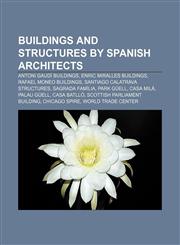 Buildings and structures by Spanish architects Antoni Gaudí buildings, Enric Miralles buildings, Rafael Moneo buildings,1233073230,9781233073238